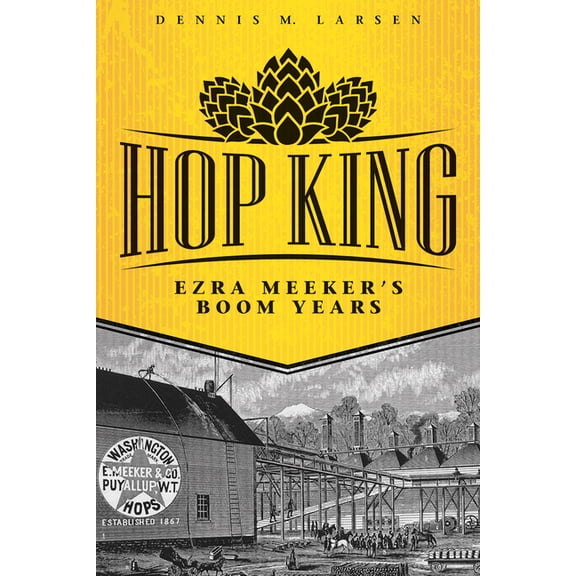 Hop King: Ezra Meeker's Boom Years, (Paperback)