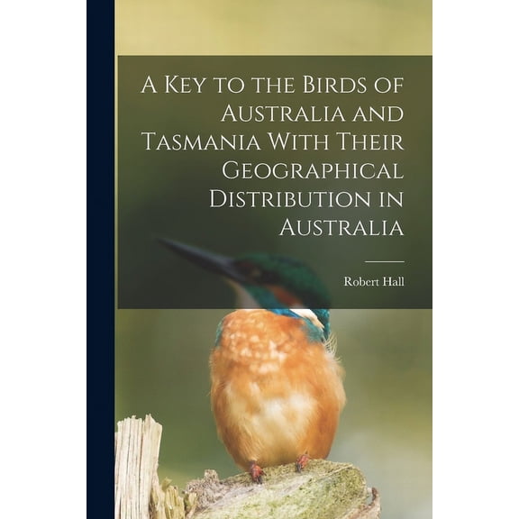 A key to the Birds of Australia and Tasmania With Their Geographical Distribution in Australia (Paperback)