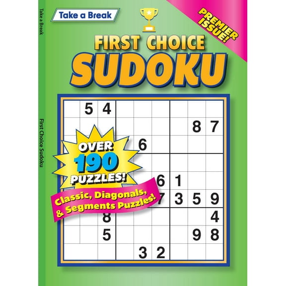 Take a Break - First Choice Sudoku: 190  Puzzles, Classic, Diagonals, Segments, Premier Issue, Mind-Boosting Fun, Brain Challenges, All Ages Levels, Unplug, Relax, Unwind, De-Stress Solve!