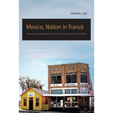 Mexico, Nation in Transit : Contemporary Representations of Mexican Migration to the United States
