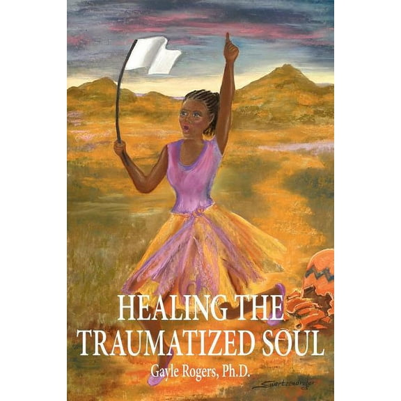 Healing the Traumatized Soul (Paperback) by Gayle Rogers