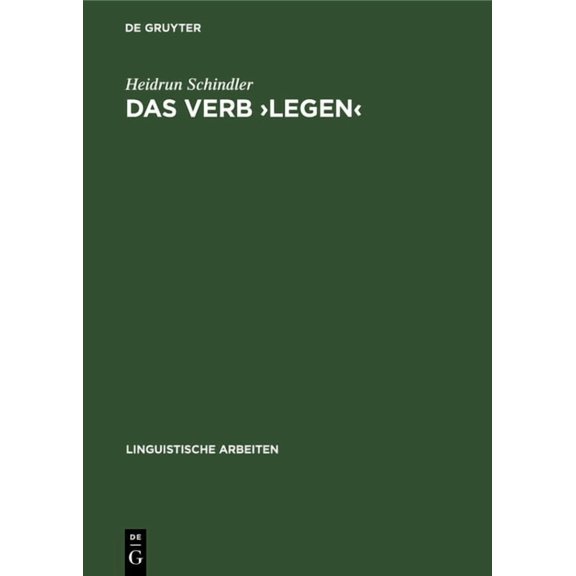 Linguistische Arbeiten Das Verb >Legen: Eine Untersuchung Seiner Räumlich-Konkreten Bedeutungsvarianten, Book 434, (Hardcover)