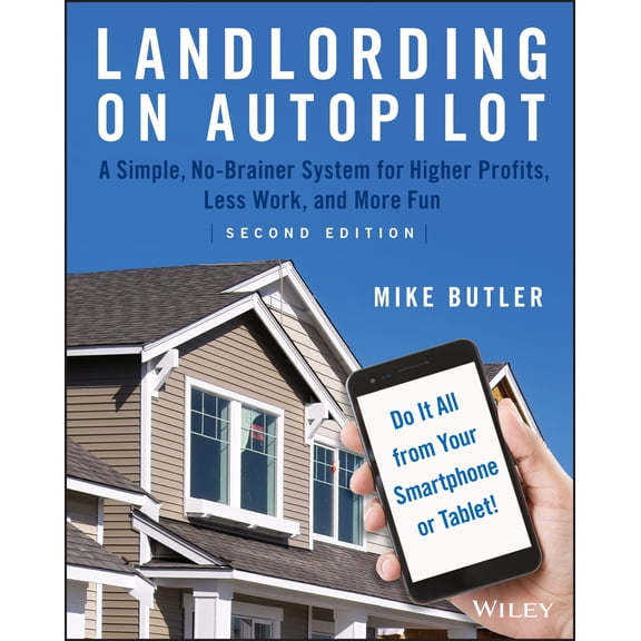 Pre-Owned Landlording on AutoPilot: A Simple, No-Brainer System for Higher Profits, Less Work and More Fun (Do It All from Your Smartphone or Tablet!)