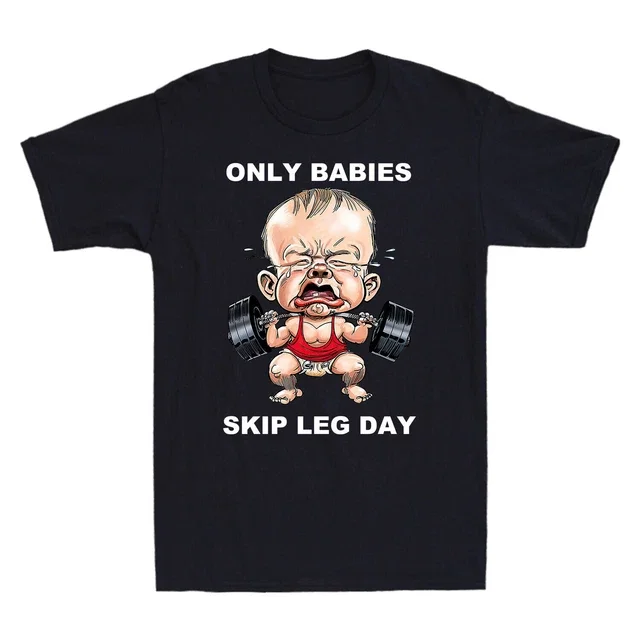 Only Babies Skip Leg Day Funny Muscle Baby Weightlifting T-shirt Unisex S-5XL Hot Trending Shirt Birthday Gift