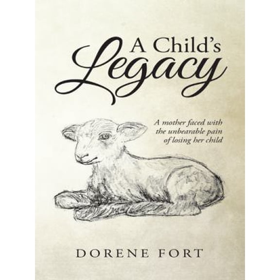 Pre-Owned A Child's Legacy: A Mother Faced with the Unbearable Pain of Losing Her Child (Paperback) 1496914414 9781496914415