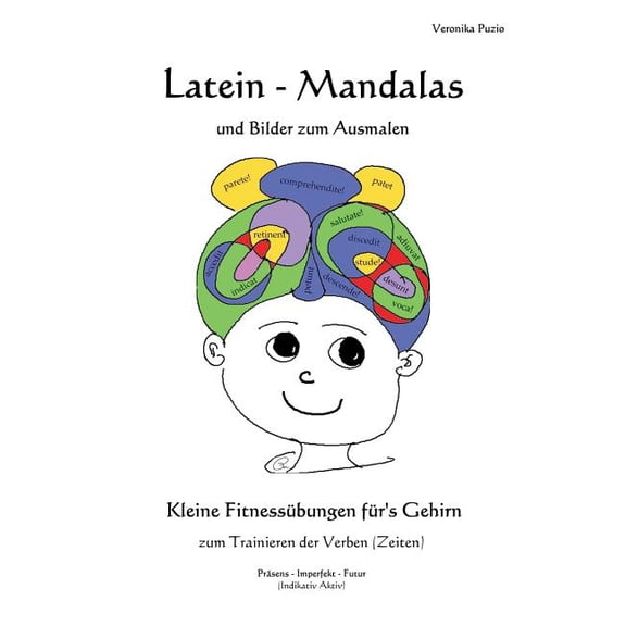Latein - Mandalas und Bilder zum Ausmalen: Kleine FitnessÃ¼bungen fÃ¼r's Gehirn zum Trainieren der Verben (Zeiten), (Paperback)