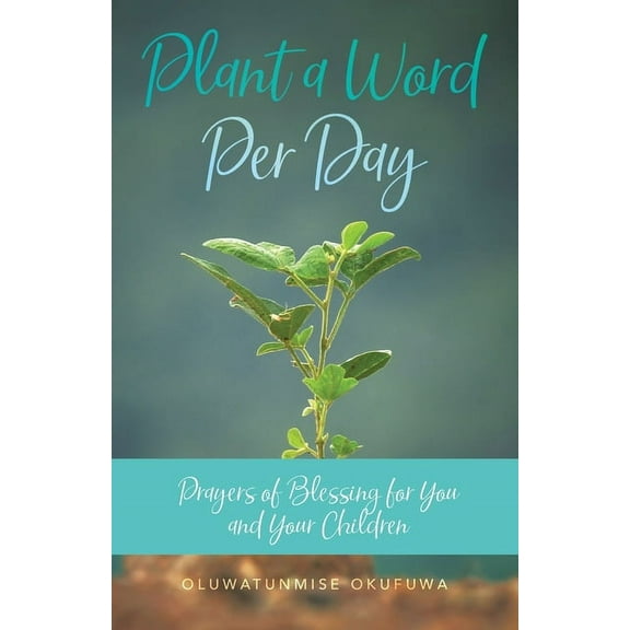 Plant a Word Per Day: Prayers of Blessing for You and Your Children (Paperback)