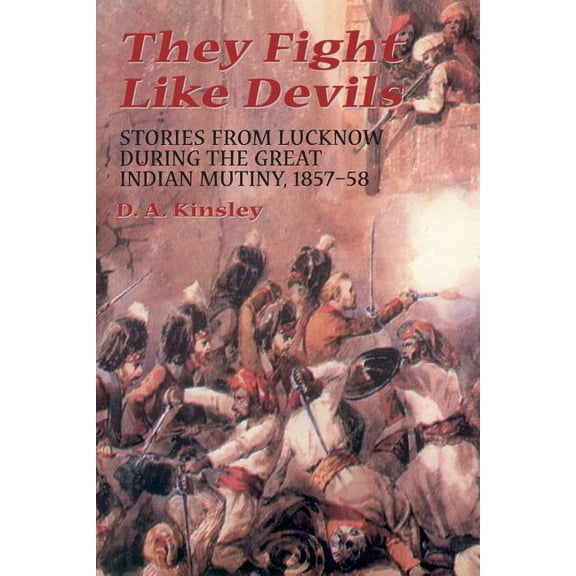 They Fight Like Devils: Stories from Lucknow During the Great Indian Mutiny, 1857-58, (Paperback)