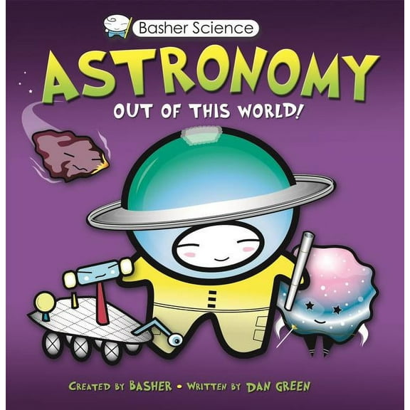 Basher Science Astronomy: Out of This World!, (Paperback)