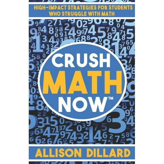 Crush Math Now: High-Impact Strategies for Students Who Struggle with Math
