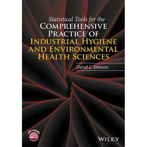 Statistical Tools for the Comprehensive Practice of Industrial Hygiene and Environmental Health Sciences (Hardcover)