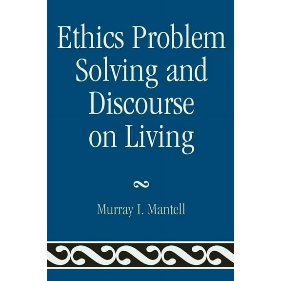 Ethics Problem Solving and Discourse on Living (Paperback)