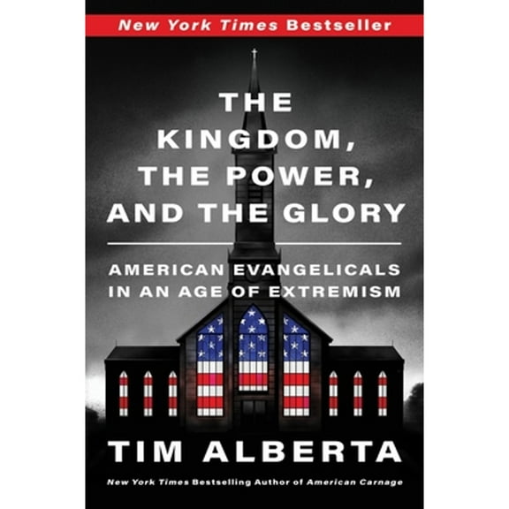 Pre-Owned The Kingdom, the Power, and the Glory: American Evangelicals in an Age of Extremism (Paperback) 0063226898 9780063226890
