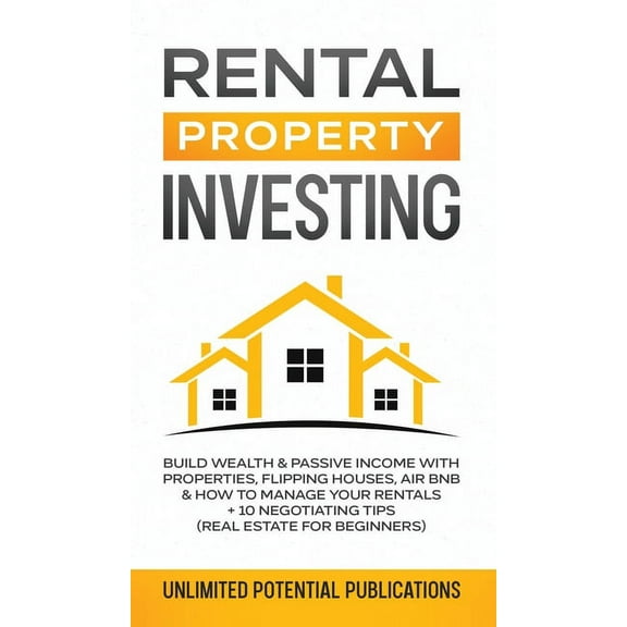 Rental Property Investing: Build Wealth & Passive Income With Properties, Flipping Houses, Air BnB & How To Mana, (Hardcover)