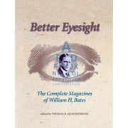 Better Eyesight : The Complete Magazines of William H. Bates, Used [Paperback]