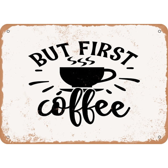 7 x 10 METAL SIGN - But First Coffee - 9 - Vintage Rusty Look