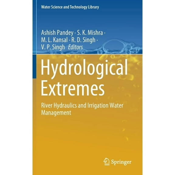 Water Science and Technology Library Hydrological Extremes: River Hydraulics and Irrigation Water Management, Book 97, (Hardcover)