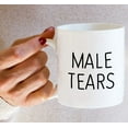 thumbnail image 6 of Funny Mug - Male Tears Meme 11 Oz Ceramic Coffee Mugs - Funny, Sarcasm, Sarcastic, Motivational, Inspirational birthday gifts for him husband, boyfriend, friends, brother, coworkers, dad, papa, 6 of 6