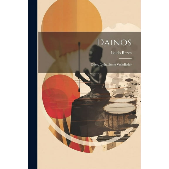 Dainos : Oder, Litthauische Volkslieder (Paperback)