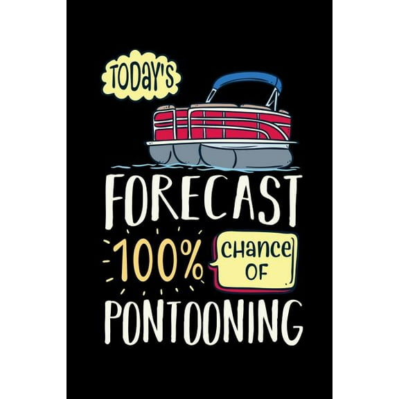Today's Forecast 100% Chance Of Pontooning: 120 Pages I 6x9 I Graph Paper 4x4 I Funny Boating, Sailing & Vacation Gifts (Paperback)