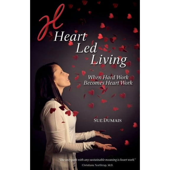 Heart Led Living: When Hard Work Becomes Heart Work, (Paperback)
