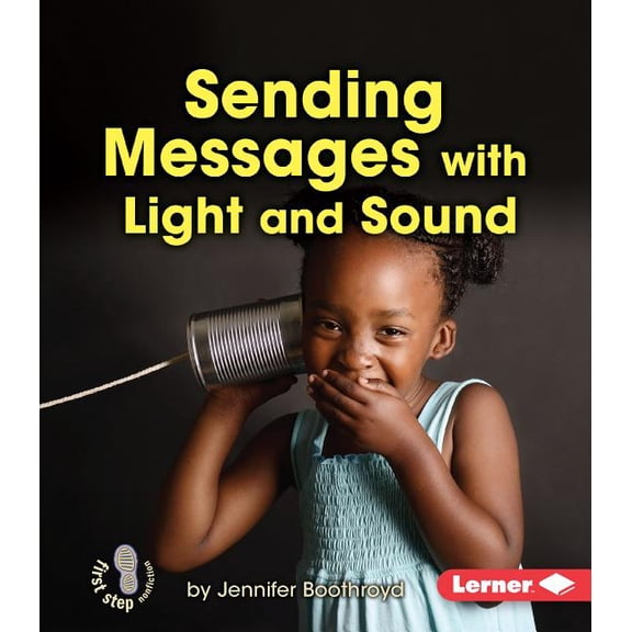 First Step Nonfiction -- Light and Sound Sending Messages with Light and Sound, (Paperback)