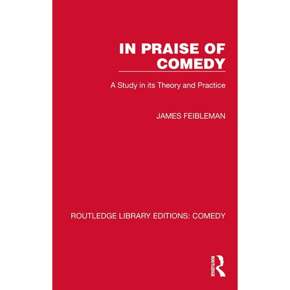 Routledge Library Editions: Comedy In Praise of Comedy: A Study in its Theory and Practice, (Paperback)
