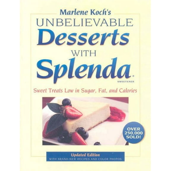 Marlene Koch's Unbelievable Desserts with Splenda Sweetener : Sweet Treats Low in Sugar, Fat, and Calories (Hardcover)