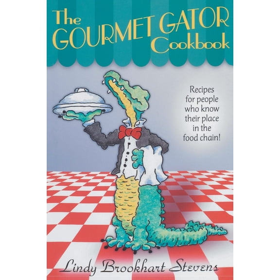 The Gourmet Gator Cookbook: Recipes for People Who Know Their Place in the Food Chain, (Paperback)