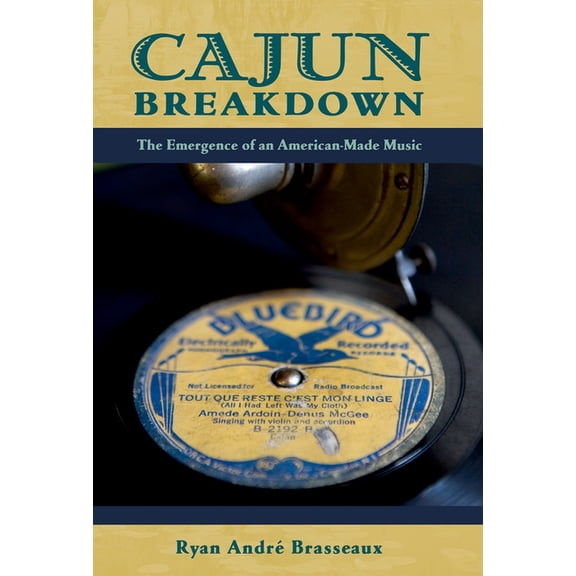 American Musicspheres Cajun Breakdown: The Emergence of an American-Made Music, (Paperback)