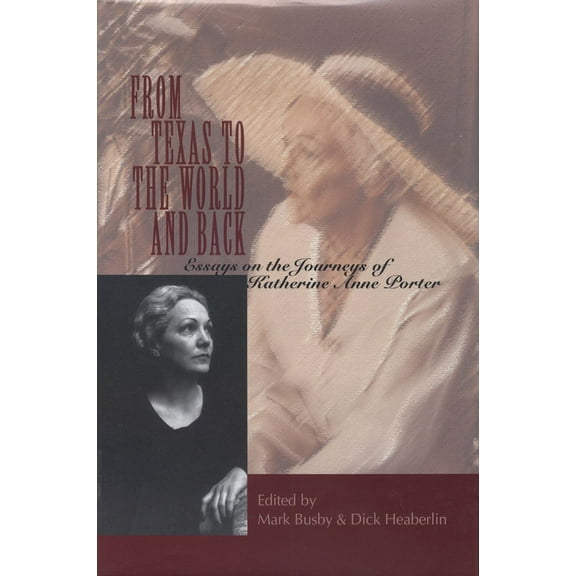 From Texas to the World and Back: Essays on the Journeys of Katherine Anne Porter, (Hardcover)