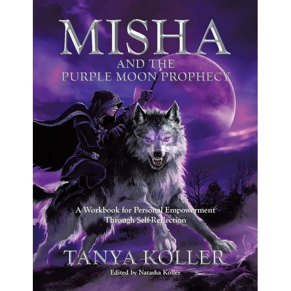 Misha and the Purple Moon Prophecy: A Workbook for Personal Empowerment Through Self-Reflection, (Paperback)