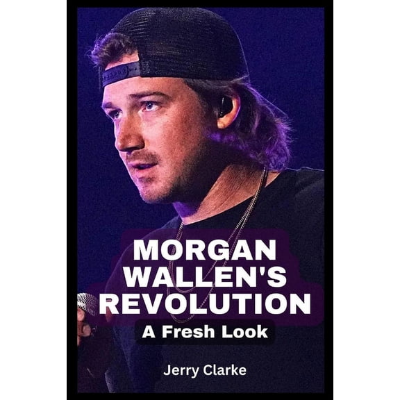 Morgan Wallen's Revolution: A Fresh Look (Paperback)