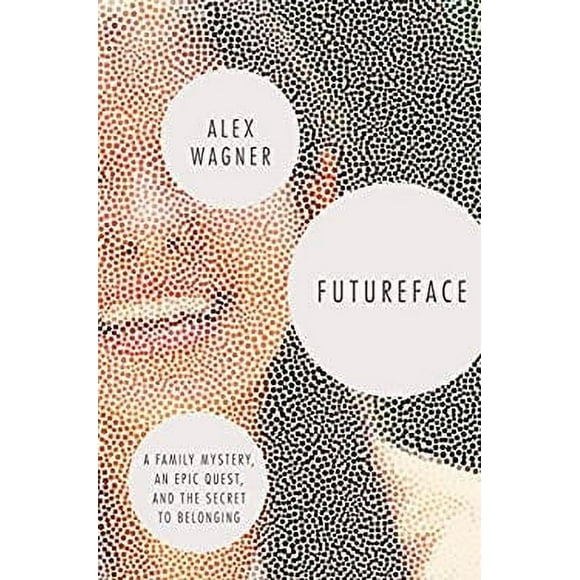 Futureface : A Family Mystery, an Epic Quest, and the Secret to Belonging 9780812997941 Used / Pre-owned