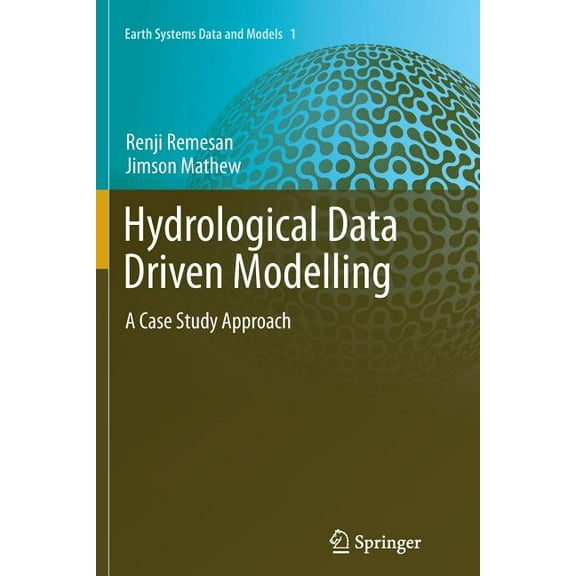 Earth Systems Data and Models Hydrological Data Driven Modelling: A Case Study Approach, Book 1, (Paperback)
