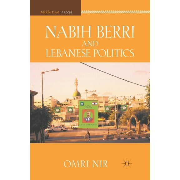 Middle East in Focus Nabih Berri and Lebanese Politics, (Paperback)