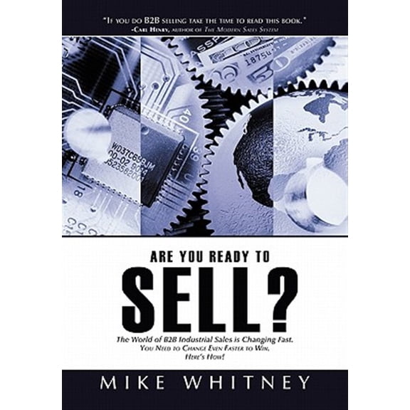 Pre-Owned Are You Ready to Sell? : B2B industrial buyers operate in a world of fast changing needs. You must change even faster to win orders. Here's how! (Paperback)
