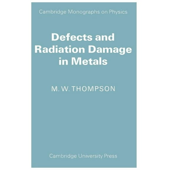 Cambridge Monographs on Physics Defects and Radiation Damage in Metals, (Paperback)