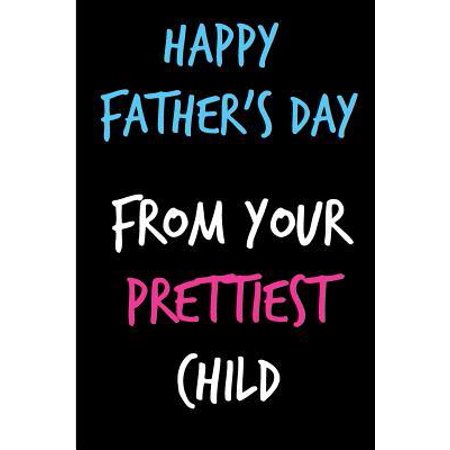 Christmas Message For Your Son Happy Father's Day From Your Prettiest Child: Book from Son Daughter Kid Child Sibling - Funny Novelty Adult Gag Cheeky Birthday Xmas Journal for Papa Paperback ()