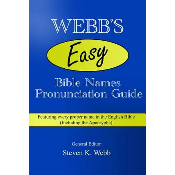Webb S Easy Bible Names Pronunciation Guide Featuring Every Proper Name In The English Bible Including The Apocrypha Walmart Com Walmart Com
