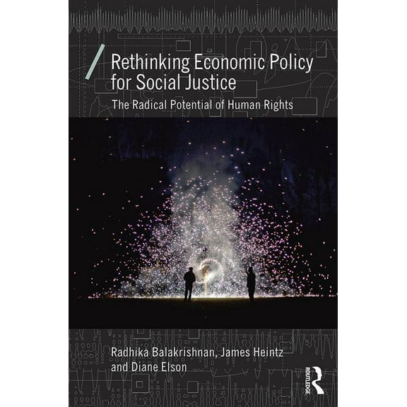 Economics as Social Theory Rethinking Economic Policy for Social Justice: The radical potential of human rights, (Paperback)