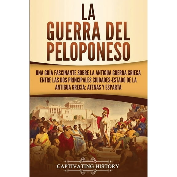 La guerra del Peloponeso: Una guía fascinante sobre la antigua guerra griega entre las dos principales ciudades-estado d, (Paperback)