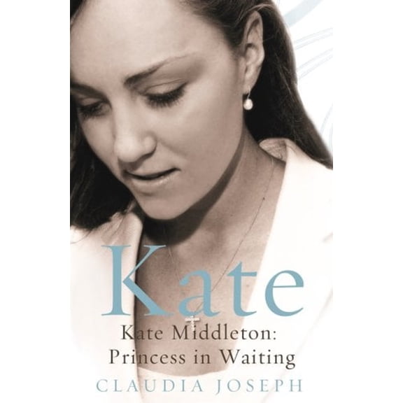 Pre-Owned Kate: Kate Middleton, Princess in Waiting (Hardcover) 1845964209 9781845964207