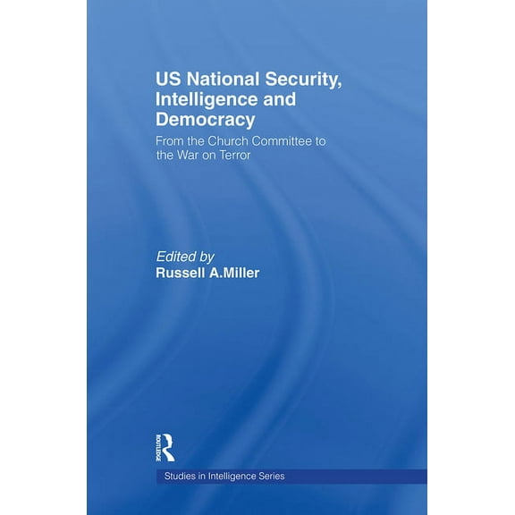 Studies in Intelligence US National Security, Intelligence and Democracy: From the Church Committee to the War on Terror, (Paperback)