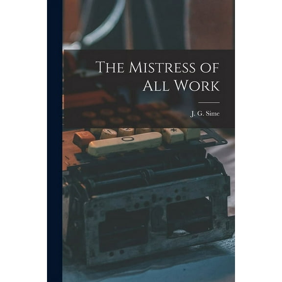The Mistress of All Work [microform] (Paperback)
