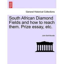 South African Diamond Fields and How to Reach Them. Prize Essay, Etc. (Paperback)