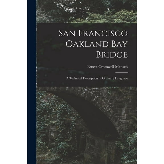 San Francisco Oakland Bay Bridge; a Technical Description in Ordinary Language, (Paperback)