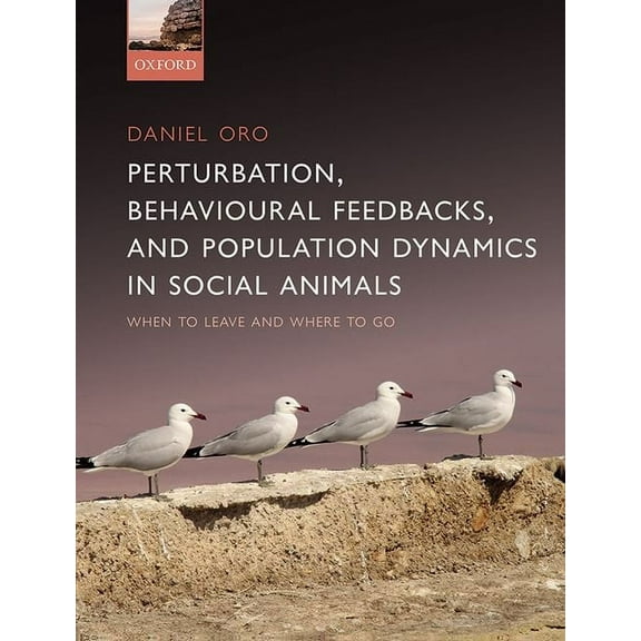 Perturbation, Behavioural Feedbacks, and Population Dynamics in Social Animals: When to Leave and Where to Go, (Hardcover)