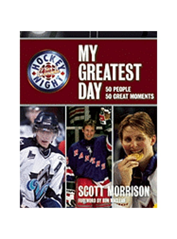 Pre-Owned Hockey Night in Canada: My Greatest Day: 50 People, 50 Great Moments (Hardcover) by Scott Morrison, Ron MacLean