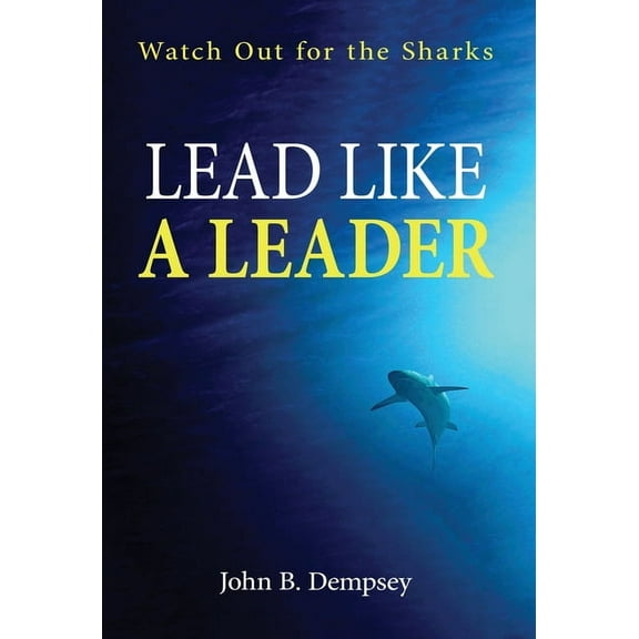 Lead Like a Leader: Watch Out for the Sharks, (Hardcover)